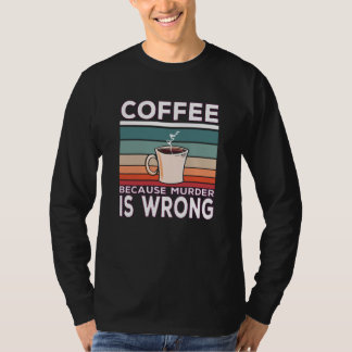 Kaffee, weil Mord ist falsch Kaffee Sprichwort T-Shirt