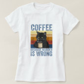 Kaffee, weil Mord ist falsch schwarze Katze mit Ka T-Shirt (Design vorne)