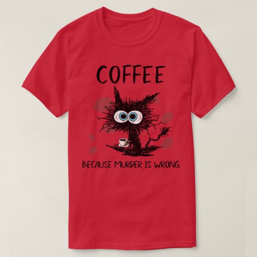 Kaffee, weil Mord ist falsch schwarze Katze trinke T-Shirt (Design vorne)
