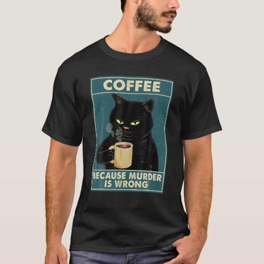 Kaffee, weil Mord ist falsch T-Shirt Black Cat Dri (Vorderseite)