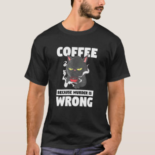 Kaffee, weil Mord ist falsch Tier Katze T-Shirt