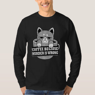 Kaffee, weil Mord ist falsch witzig Catdrink C T-Shirt