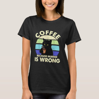 Kaffee, weil Mord Unrecht ist T-Shirt