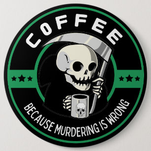 Kaffee, weil Morden falsch ist Button