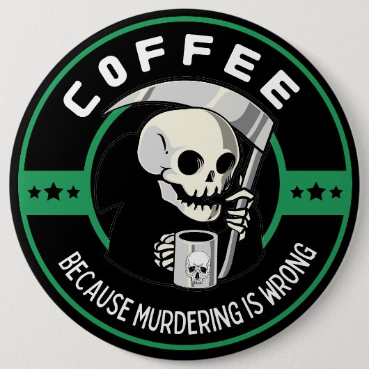 Kaffee, weil Morden falsch ist Button (Vorderseite)