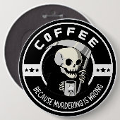 Kaffee, weil Morden falsch ist Button (Vorne & Hinten)