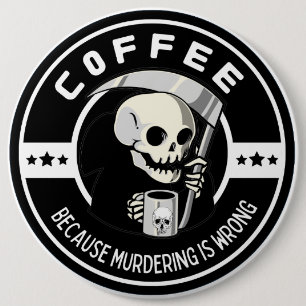 Kaffee, weil Morden falsch ist Button