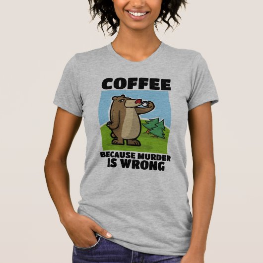 KAFFEE, WEIL MURDER FALSCH BEAR T - SHIRT IST (Vorderseite)