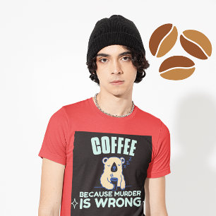 KAFFEE, WEIL MURDER FALSCH BEAR T - Shirt IST