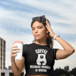 KAFFEE, WEIL MURDER FALSCH IST FALSCHE FALSCHE BEA T-Shirt