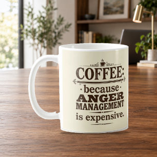 Kaffee, weil Wutbewältigung teuer ist Kaffeetasse