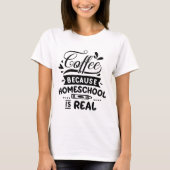 Kaffee, weil Zuhause-Schule ist echt T - Shirt (Vorderseite)