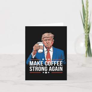 Kaffee wieder stark machen Trump Parody-Kaffee Karte