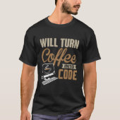 Kaffee wird in Code Hacker Software Engineer umgew T-Shirt (Vorderseite)