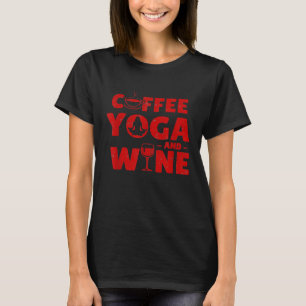 Kaffee Yoga und Wein Funny T-Shirt