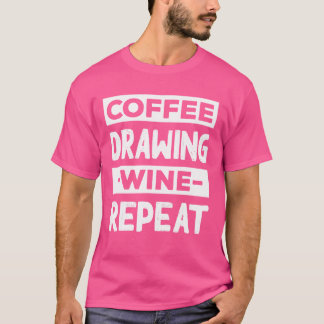 Kaffee Zeichnend Wein Wiederholung Anstrich Kaffee T-Shirt