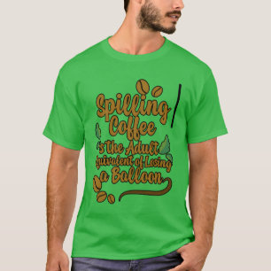 Kaffee zu verschütten ist wie einen Luftballon zu T-Shirt