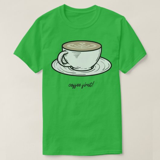 Kaffee zuerst 8 T-Shirt (Design vorne)