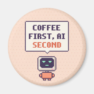 Kaffee zuerst, AI zweitens Lustiger AI Pixel Magne Magnet