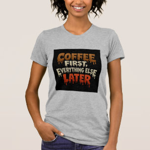 Kaffee Zuerst Alles Andere Später Lustiger T-Shirt