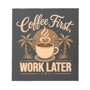 Kaffee zuerst, Arbeit später. Angetrieben von Caff Notizblock