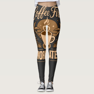 Kaffee zuerst, Arbeit später – Angetrieben von Kof Leggings