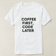 Kaffee zuerst, Code Spater T - Shirt - Programmier