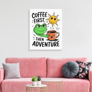 Kaffee zuerst dann Abenteuer - Niedlicher Froschvo Leinwanddruck
