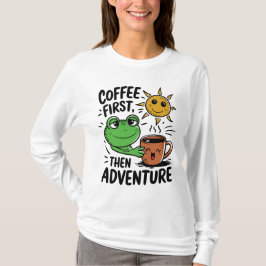 Kaffee zuerst dann Abenteuer - Niedlicher Froschvo T-Shirt