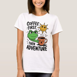 Kaffee zuerst dann Abenteuer - Niedlicher Froschvo T-Shirt