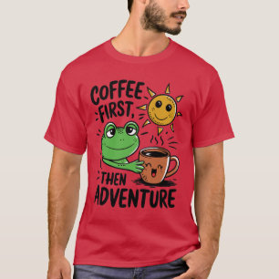 Kaffee zuerst dann Abenteuer - Niedlicher Froschvo T-Shirt