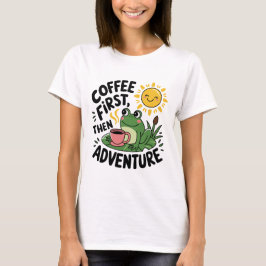 Kaffee zuerst dann Abenteuer - Niedlicher Reizfros T-Shirt