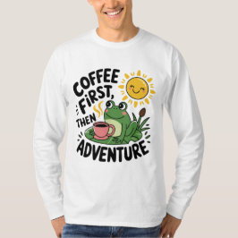 Kaffee zuerst dann Abenteuer - Niedlicher Reizfros T-Shirt