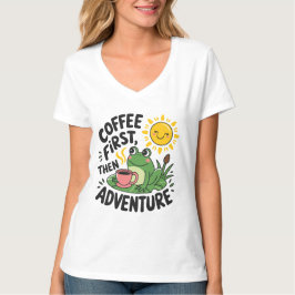Kaffee zuerst dann Abenteuer - Niedlicher Reizfros T-Shirt