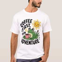 Kaffee zuerst dann Abenteuer - Niedlicher Reizfros T-Shirt