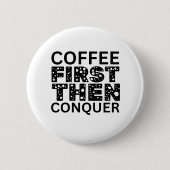 Kaffee zuerst, dann beherrschen button (Vorderseite)