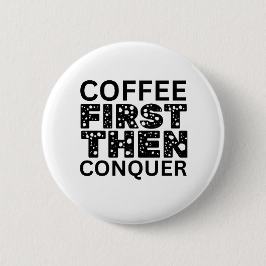 Kaffee zuerst, dann beherrschen button (Vorderseite)