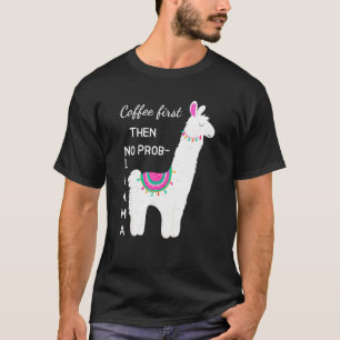 Kaffee zuerst dann kein Prob Llama Funny Shirt für