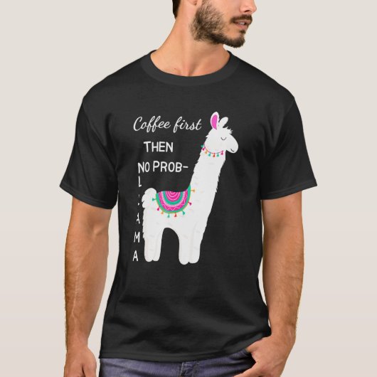 Kaffee zuerst dann kein Prob Llama Funny Shirt für (Vorderseite)
