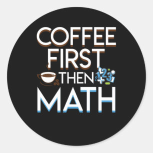 Kaffee zuerst dann Mathe Coffee Mah Funny Runder Aufkleber