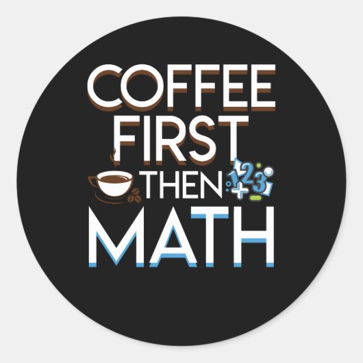 Kaffee zuerst dann Mathe Coffee Mah Funny Runder Aufkleber (Vorderseite)