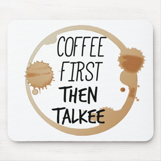 Kaffee zuerst dann reden Tasse Stände Mousepad (Vorne)