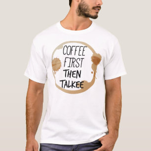 Kaffee zuerst dann reden Tasse Stände T-Shirt