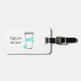 Kaffee zuerst dann Reisen Gepäckanhänger