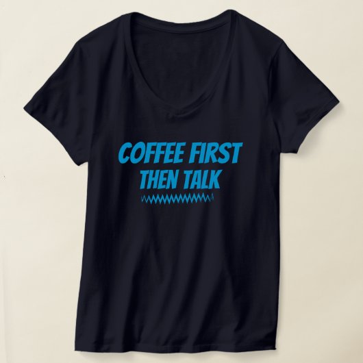 Kaffee zuerst dann sprechen - Funny Morning T - Sh T-Shirt (Ablage )