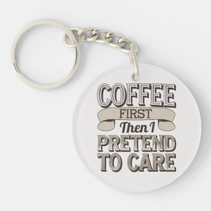 "Kaffee zuerst, dann tue ich so, als ob ich mich Schlüsselanhänger