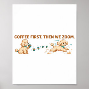Kaffee zuerst, dann zoomen wir Pudel Poster