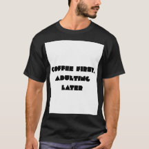 Kaffee zuerst, erwachsen werden später Lustiges Ka