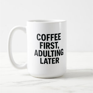 Kaffee zuerst, Erwachsener später - Funny Slogan Kaffeetasse