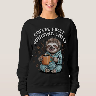 Kaffee zuerst, Erwachsener später - Lazy Sloth Sweatshirt